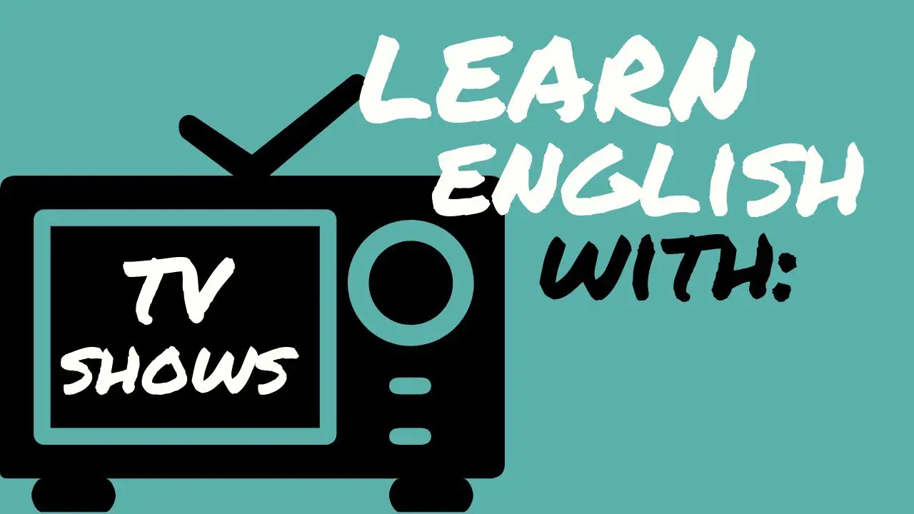Best TV Shows To Learn English