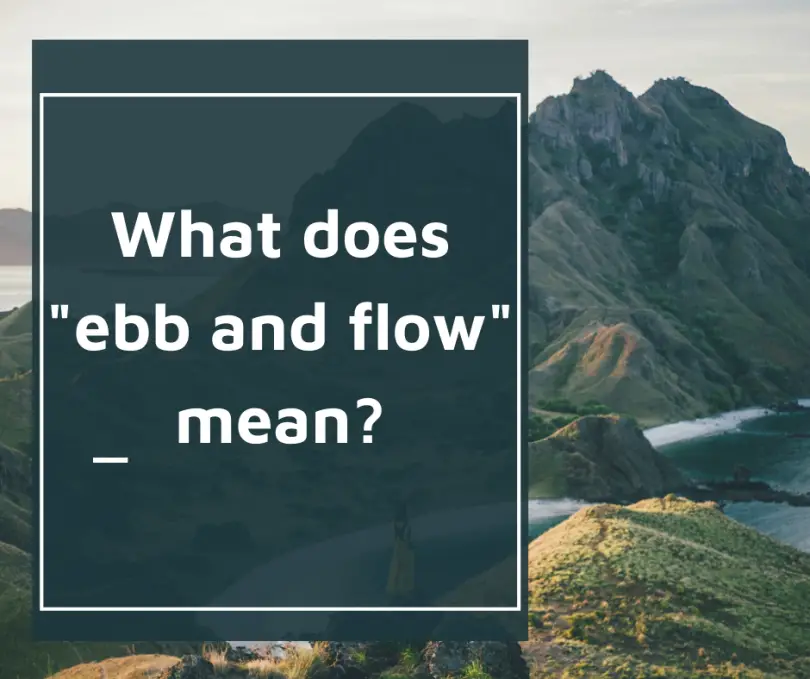 Ebb And Flow Ebb And Flow Meaning