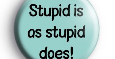 Stupid Is As Stupid Does - Stupid Is As Stupid Does Meaning