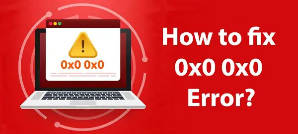 0x0 0x0 - What does 0x0 0x0 mean? - How to fix 0x0 0x0 Error?