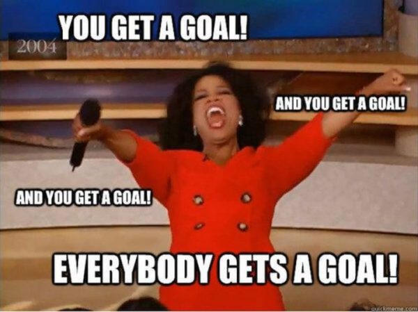 29 - You get a goal! Everybody gets a goal!