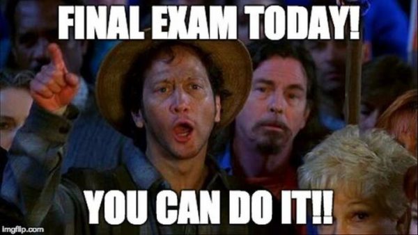40 - Final Exam today! You can do it meme