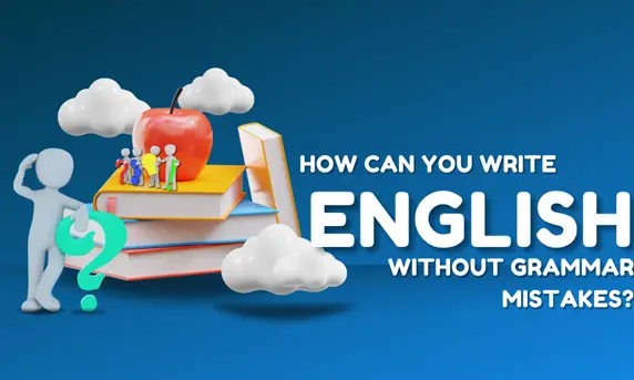 How Can You Write English Without Grammar Mistakes?